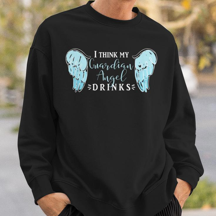 I Think My Guardian Angel DrinksAlcohol Sweatshirt Gifts for Him