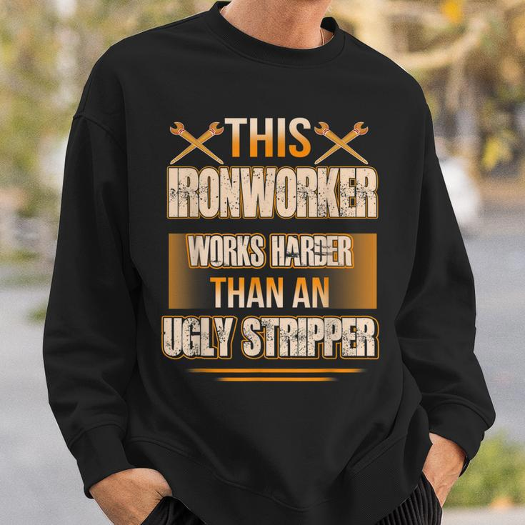 This Ironworker Works Harder Than An Ugly Stripper Job Pride Gift For Mens Sweatshirt Gifts for Him