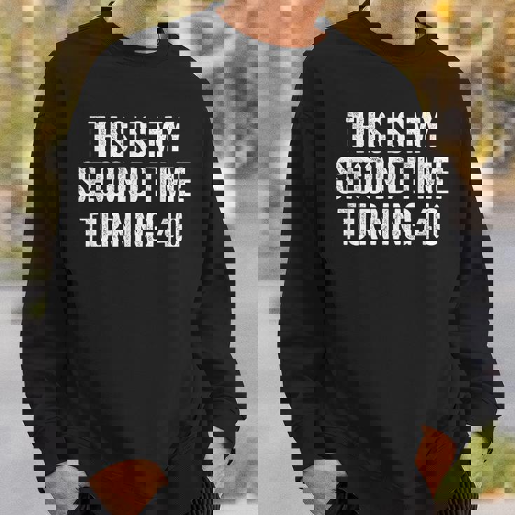 This My Second Time Turning 40 Funny 80Th Birthday Old Gift 80Th Birthday Funny Gifts Sweatshirt Gifts for Him