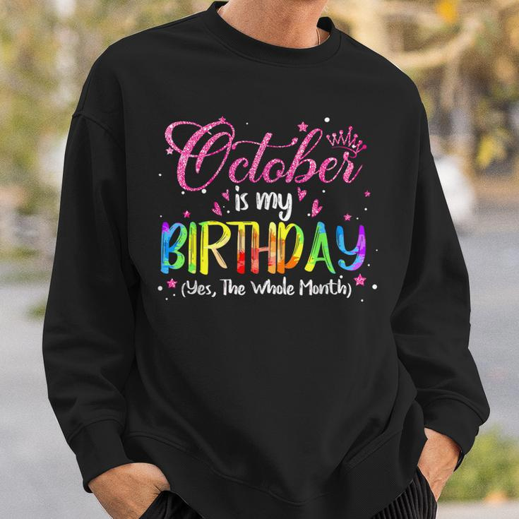 Tie Dye October Is My Birthday Yes The Whole Month Birthday Sweatshirt Gifts for Him