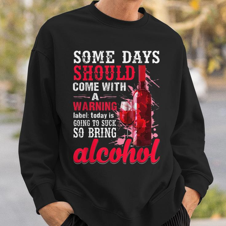 Today Is Going To Suck So Bring Alcohol Sweatshirt Gifts for Him