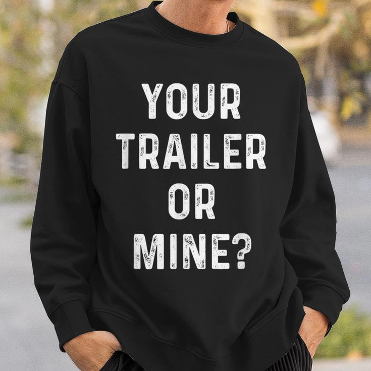 Your Trailer Or Mine Redneck Mobile Home Park Rv Sweatshirt Gifts for Him