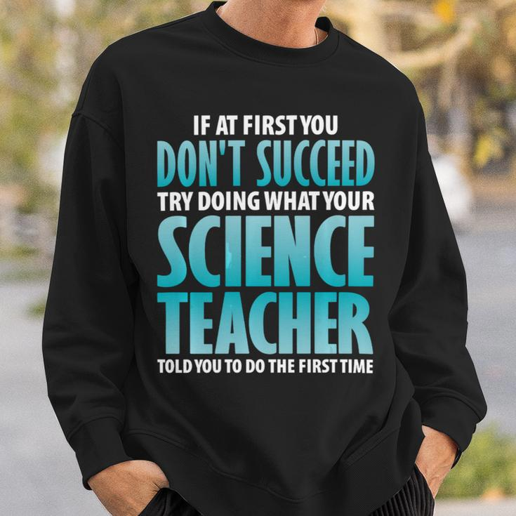 Try Doing What Your Science Teacher Told Y Sweatshirt Gifts for Him