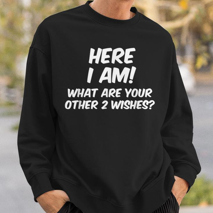 Here I Am What Are Your Other Two WishesSweatshirt Gifts for Him