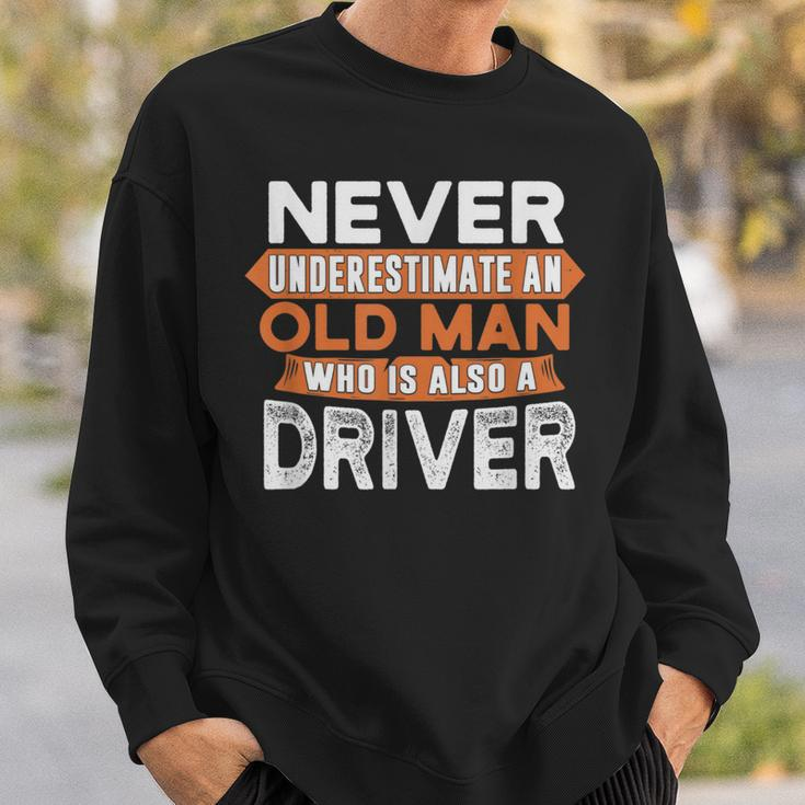Never Underestimate An Old Man Who Is Also A Driver Sweatshirt Gifts for Him