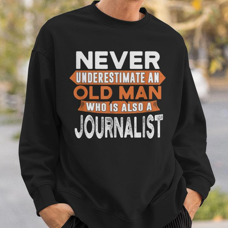 Never Underestimate An Old Man Who Is Also A Journalist Sweatshirt Gifts for Him