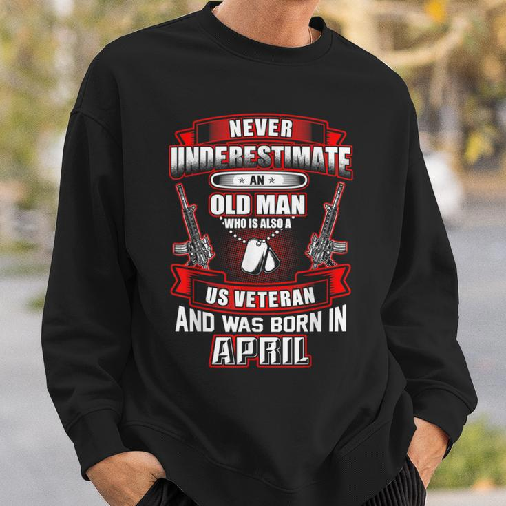 Never Underestimate An Old Us Veteran Born In April Sweatshirt Gifts for Him