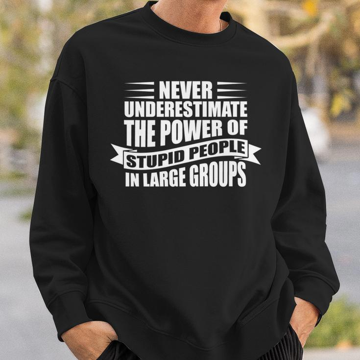 Never Underestimate The Power Of Stupid People Custom Sweatshirt Gifts for Him