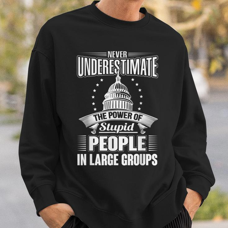 Never Underestimate The Power Of Stupid Political Sweatshirt Gifts for Him
