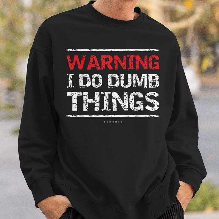 Warning I Do Dumb ThingsSweatshirt Gifts for Him