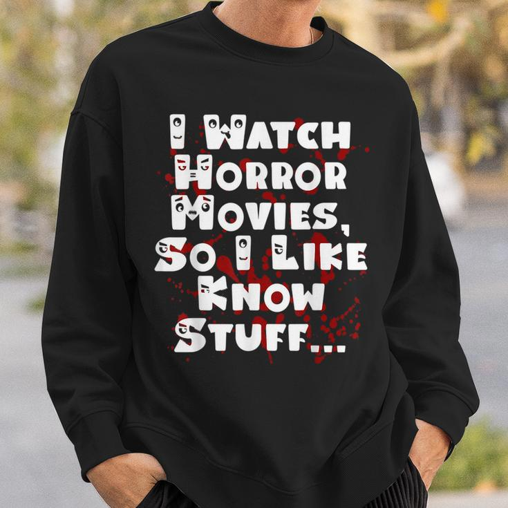 I Watch Horror Movies So I Like Know Stuff Movies Sweatshirt Gifts for Him
