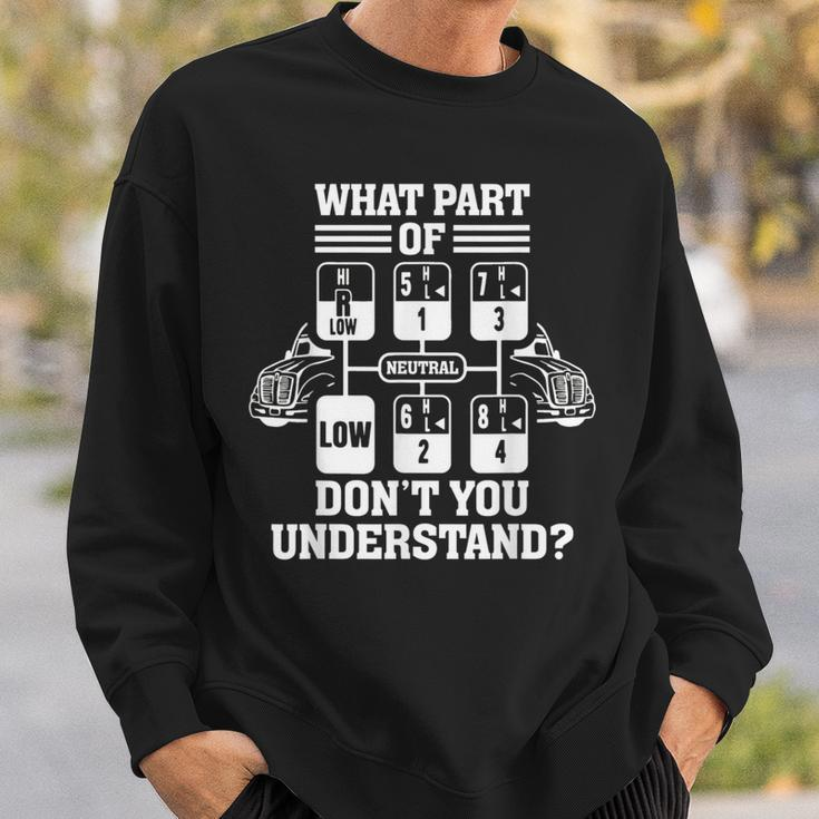 What Part Of Dont You Understand Funny Trucker Truck Driver Driver Funny Gifts Sweatshirt Gifts for Him