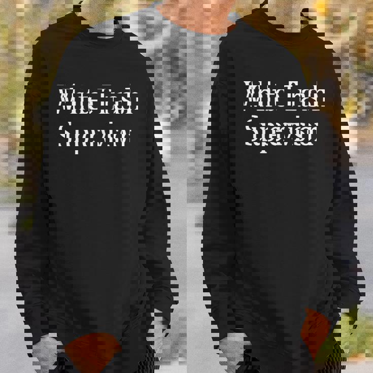 White Trash Supervisor Sweatshirt Gifts for Him White Trash Supervisor Sweatshirt Gifts for Him