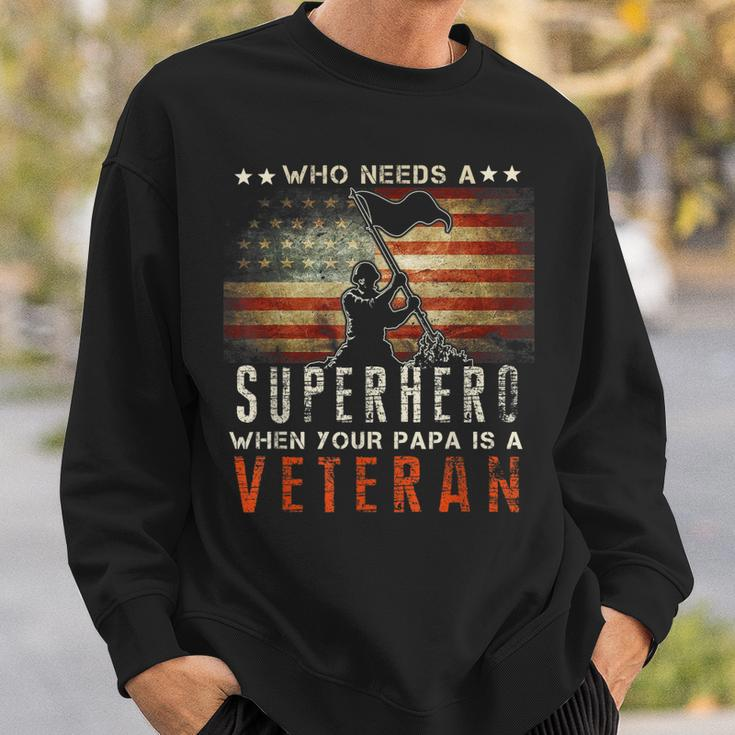 Who Needs A Superhero When Your Papa Is A Veteran Sweatshirt Gifts for Him