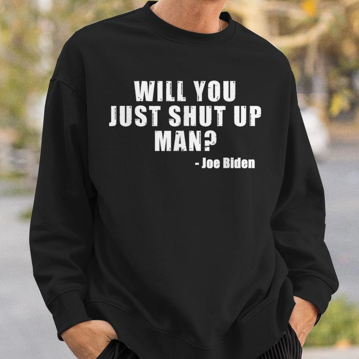 Will You Just Shut Up Man Joe Biden Quote Sweatshirt Gifts for Him