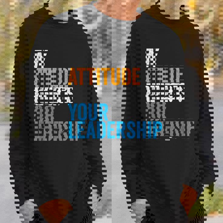 Work Swagazon Associate My Attitude Reflects Your Leadership Sweatshirt Gifts for Him