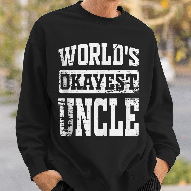 Worlds Okayest Dad Best Uncle Ever Funny Uncle Gift Sweatshirt Gifts for Him