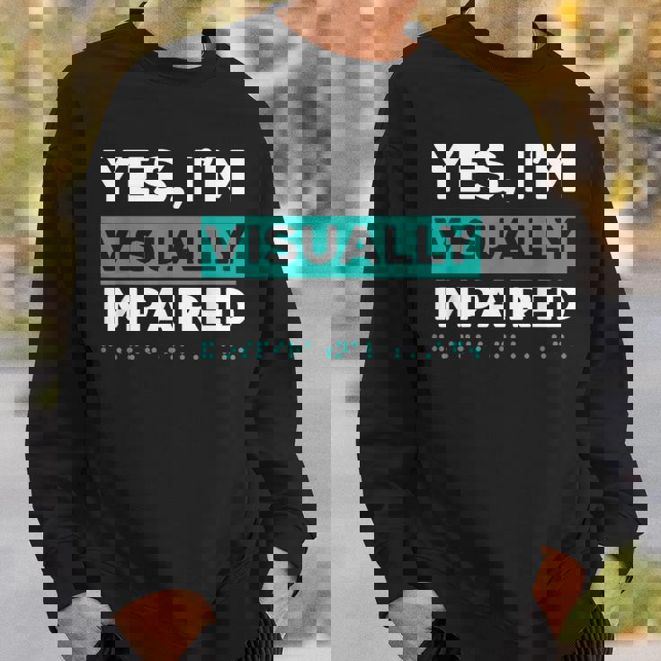 Yes I'm Visually Impaired Braille Blind Awareness Vision Sweatshirt Gifts for Him