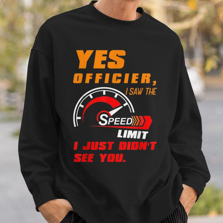Yes Officier I Saw The Speed Limit I Just Didnt See You Sweatshirt Gifts for Him