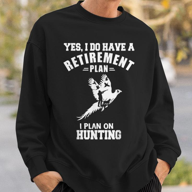 Yes I Do Have A Retirement Plan I Plan On Hunting Pheasant Sweatshirt Gifts for Him