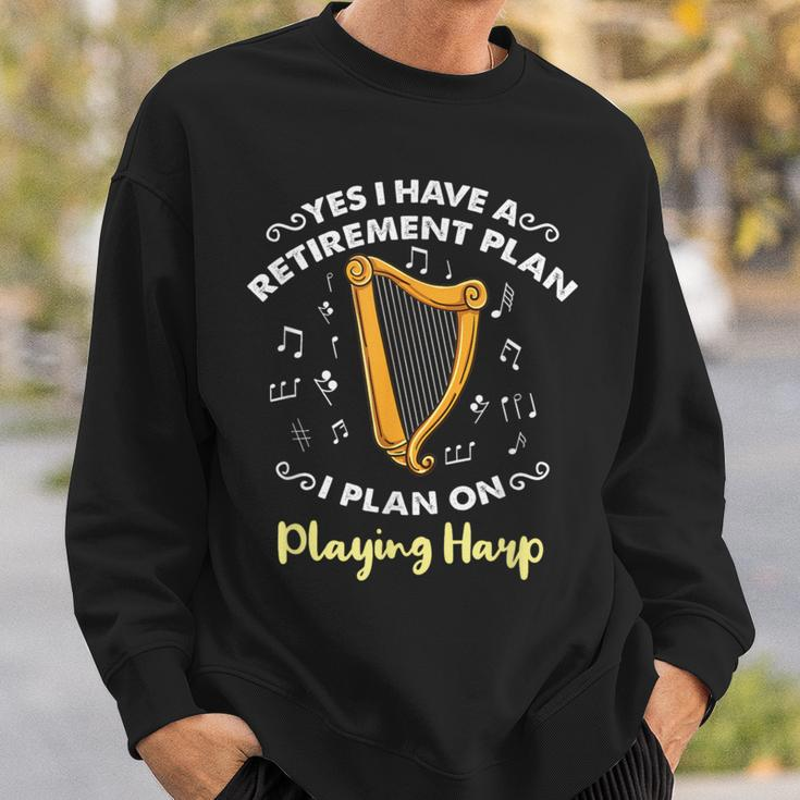 Yes I Have A Retirement Plan I Plan On Playing Harp Sweatshirt Gifts for Him