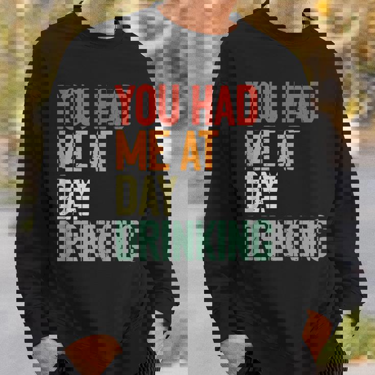 You Had Me At Day Drinking Alcohol Drinking Sweatshirt Gifts for Him