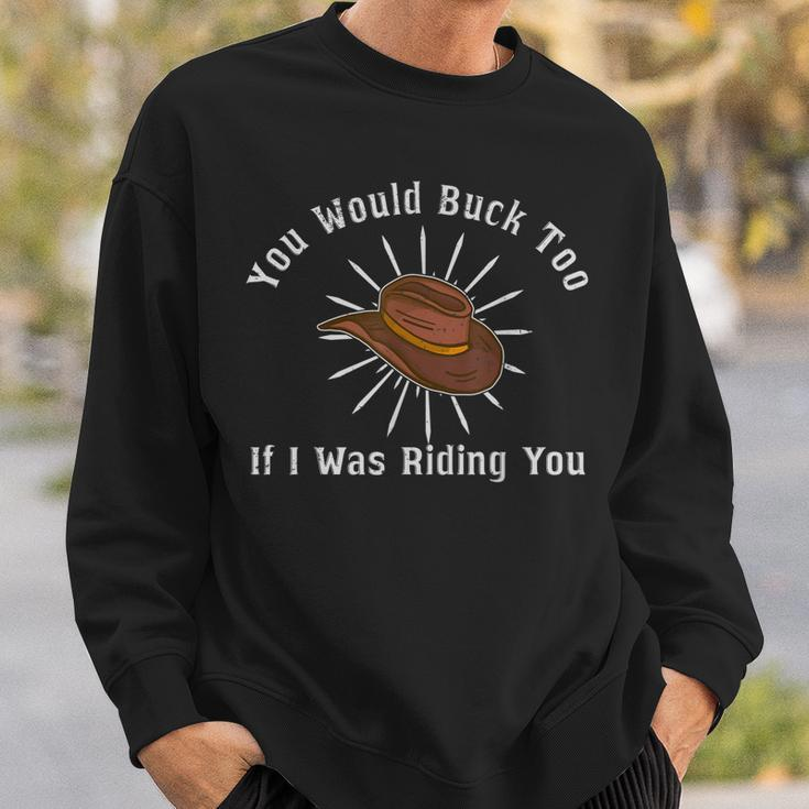 You Would Buck Too If I Was Riding You Cowgirl Rodeo Women Sweatshirt Gifts for Him