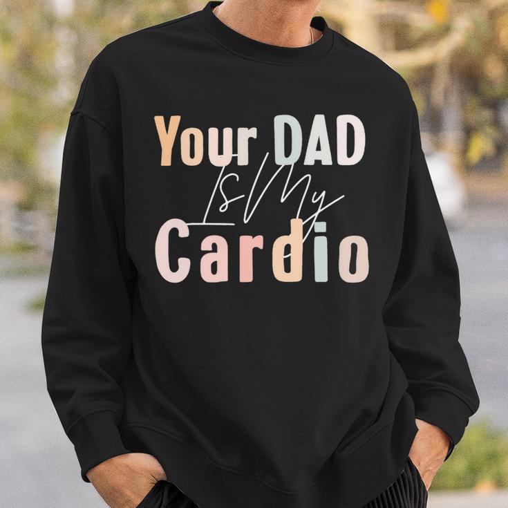 Your Dad Is My Cardio Gym Muscular Working Out Fitness Sweatshirt Gifts for Him