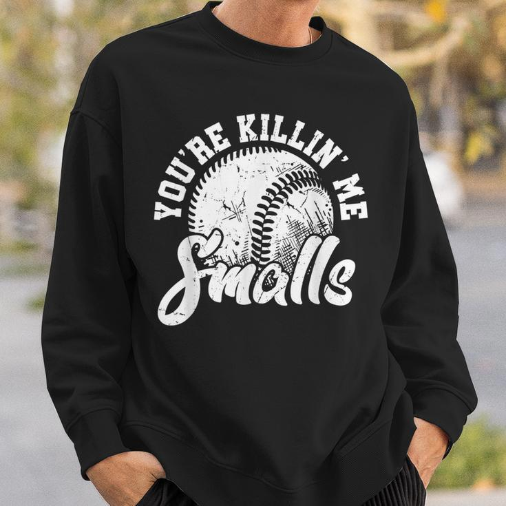 Youre Killin Me Smalls Funny Softball Sweatshirt Gifts for Him