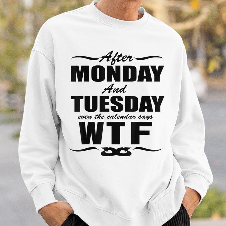 After Monday And Tuesday Even The Calendar Says Wtf S Sweatshirt Mazezy