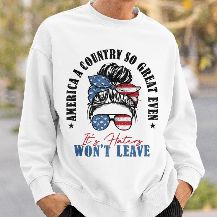 America A Country So Great Even Its Haters Wont Leave Sweatshirt Gifts for Him