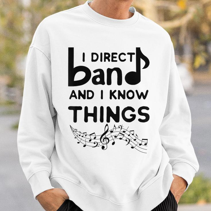 Band Director I Direct Band And I Know Things Sweatshirt Gifts for Him