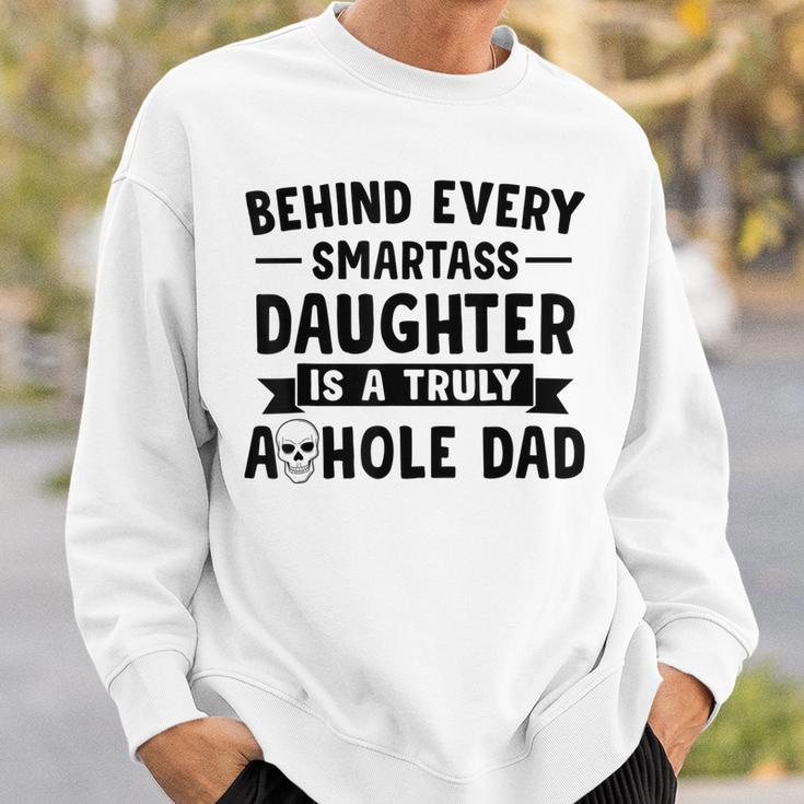 Behind Every Smartass Daughter Is A Truly Asshole Dad Gift For Mens Sweatshirt Gifts for Him