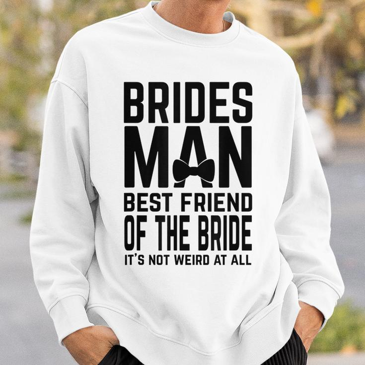 Bridesman Best Friend Of The Bride Not Weird Funny Slogan Bestie Funny Gifts Sweatshirt Gifts for Him