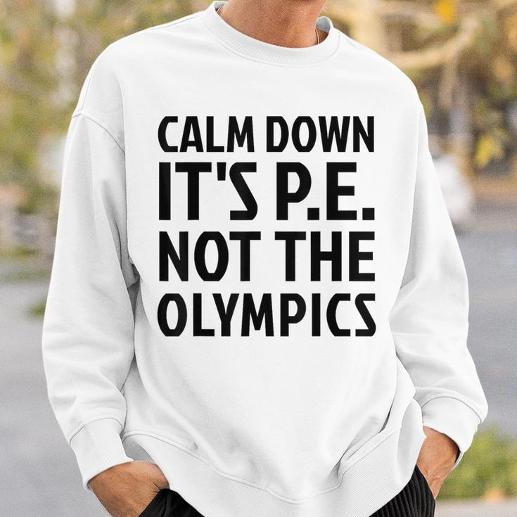 Calm Down It's Pe Not The Olympics Physical Education Gym Sweatshirt Gifts for Him