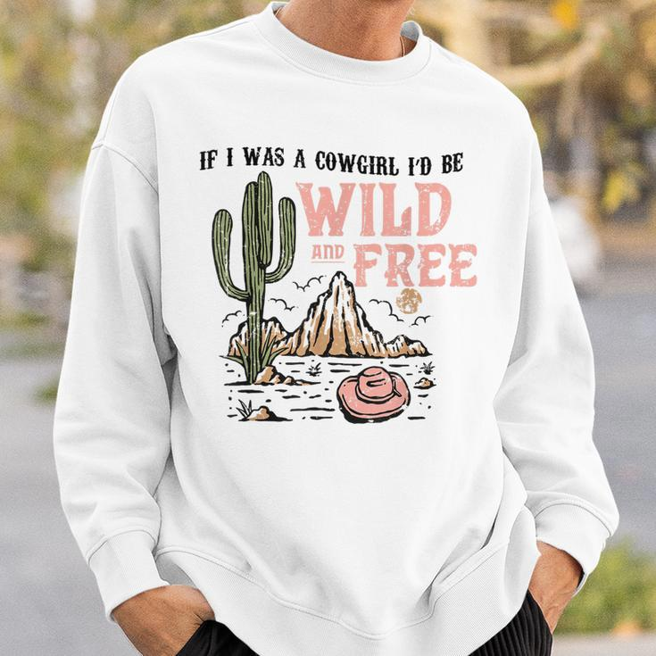 Cowgirl Horses Desert If I Was Cowgirl Id Be Wild And Free Sweatshirt Gifts for Him