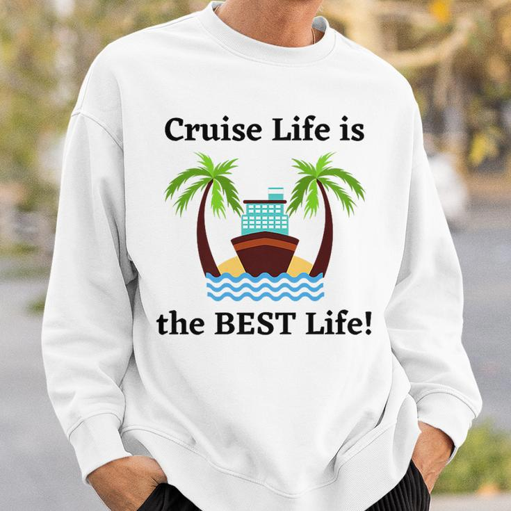 Cruise Life Is The Best Life Sweatshirt Gifts for Him