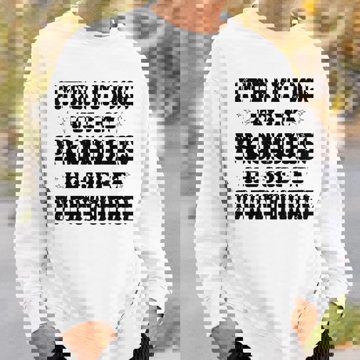 After My Dog Ate My Pronouns He She It Everywhere Sweatshirt Gifts for Him After My Dog Ate My Pronouns He She It Everywhere Sweatshirt Gifts for Him