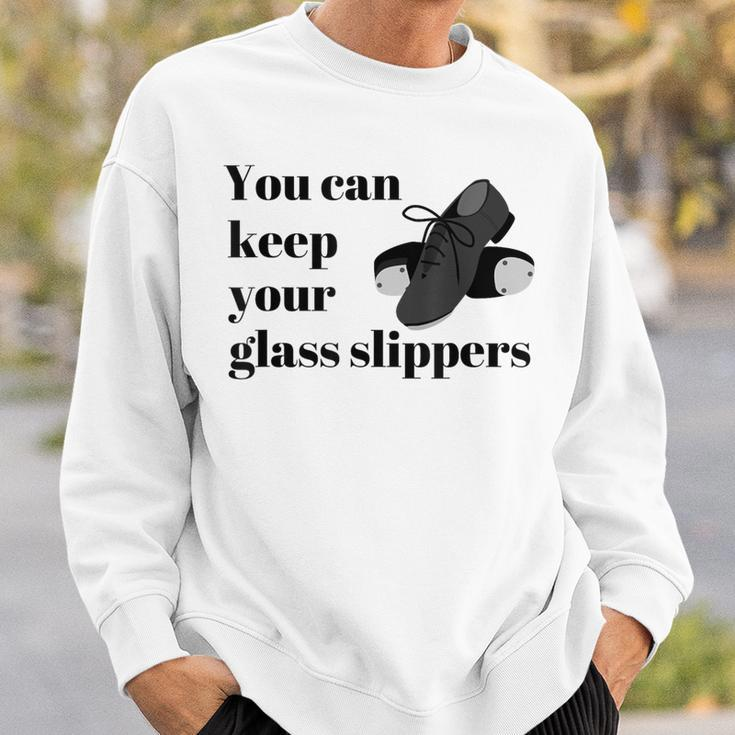 Tap Dance Recital Keep Your Glass Slippers Sweatshirt Gifts for Him