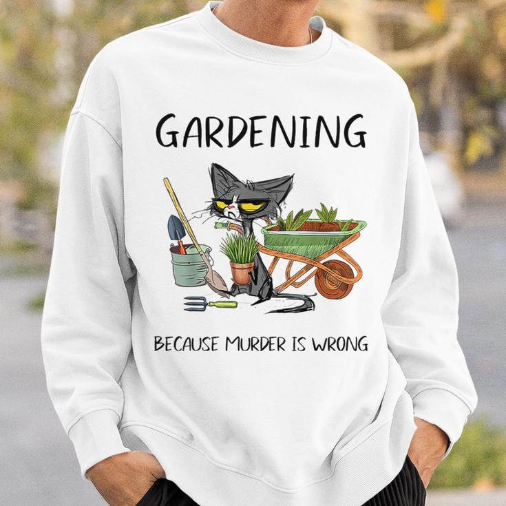 Gardening Because Murder Is Wrong Cat Gardening Sweatshirt Gifts for Him
