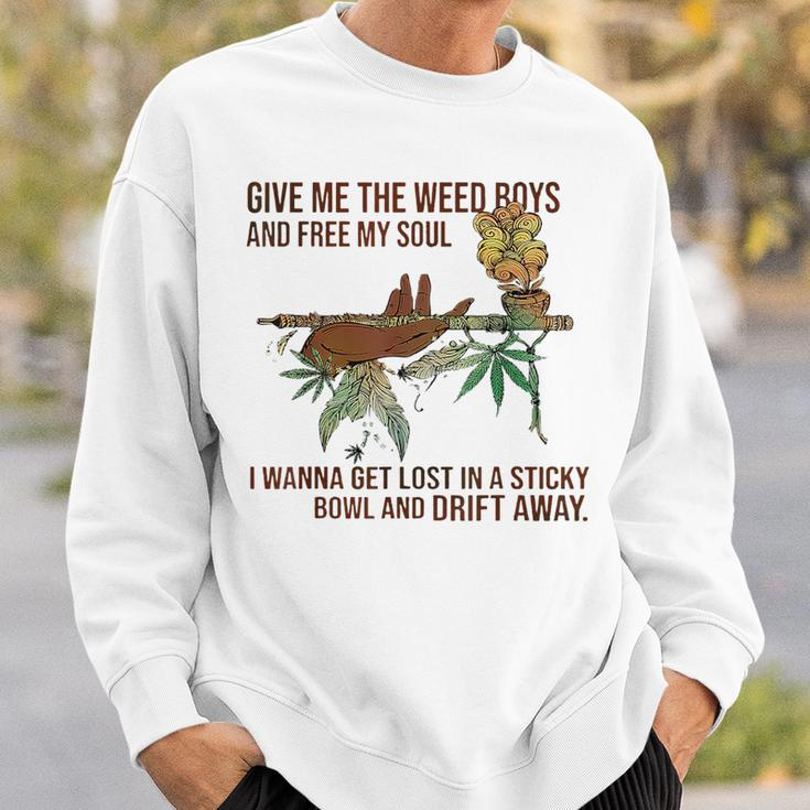 Give Me The Weed Boys And Free My Soul Weed Funny Gifts Sweatshirt Gifts for Him