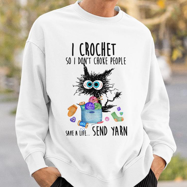 I Crochet So I Dont Choke People Save A Life Send Yarn Crochet Funny Gifts Sweatshirt Gifts for Him