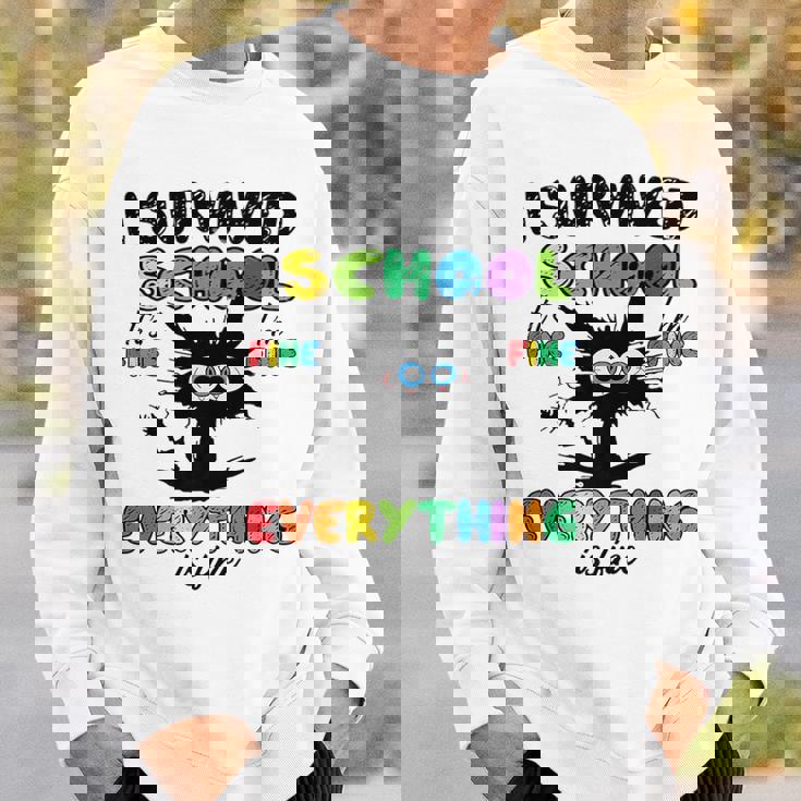 I Survived School Its Fine Im Fine Everything Is Fine Sweatshirt Gifts for Him