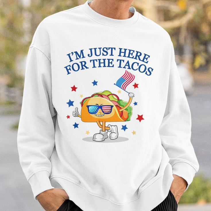 Im Just Here For The Tacos TacosFunny Fourth Of July Tacos Funny Gifts Sweatshirt Gifts for Him