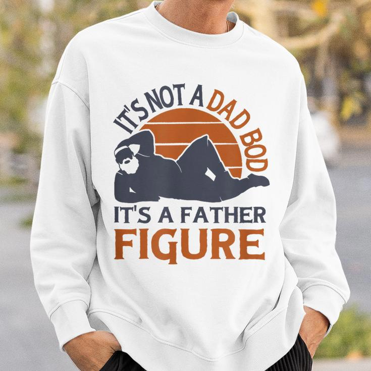 Its Not A Dad Bod Its A Father Figure - Funny Fathers Day Sweatshirt Gifts for Him