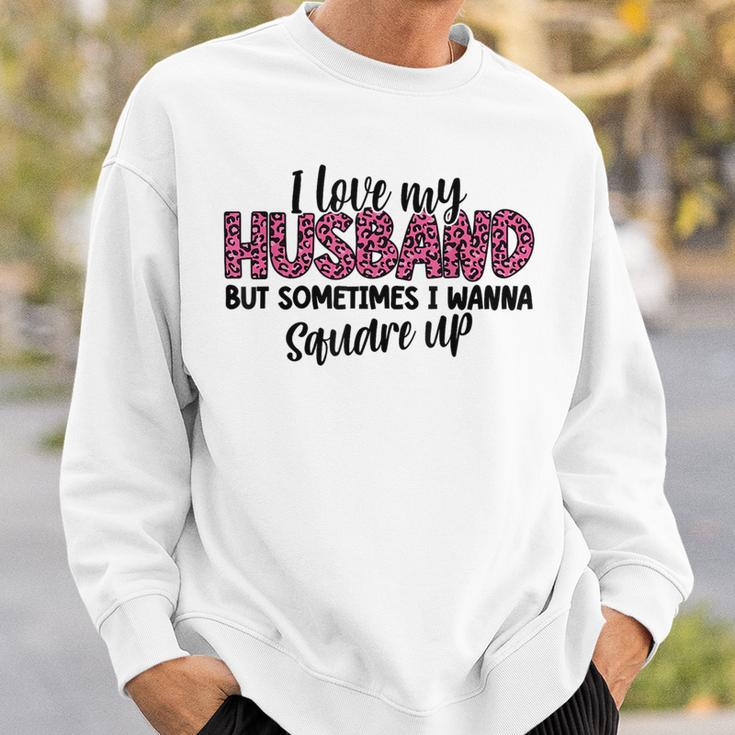 Leopard I Love My Husband But Sometimes I Wanna Square Up Sweatshirt Gifts for Him