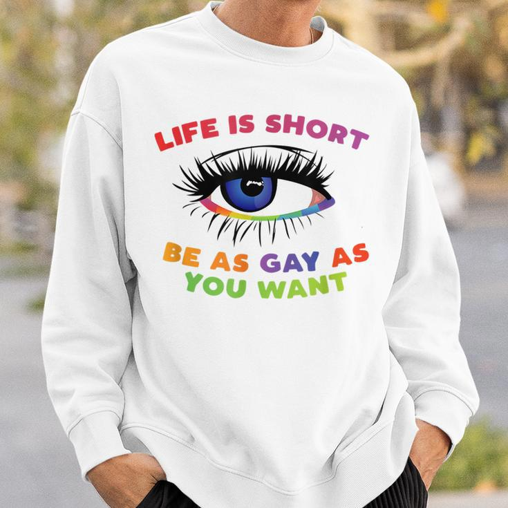 Life Is Short Be As Gay As You Want Sweatshirt Gifts for Him