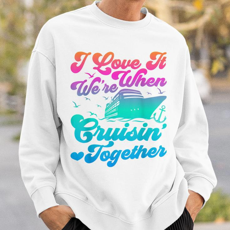 I Love It When Were Cruising Together Family Cruise Matching Sweatshirt Gifts for Him