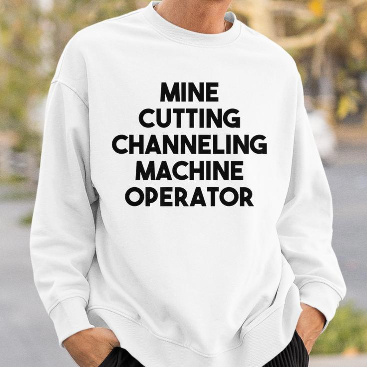 Mine Cutting Channeling Machine Operator Sweatshirt Gifts for Him
