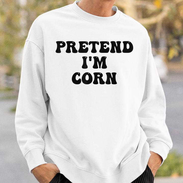 Pretend Im Corn Last Minute Halloween Costume Its Corn Sweatshirt Gifts for Him